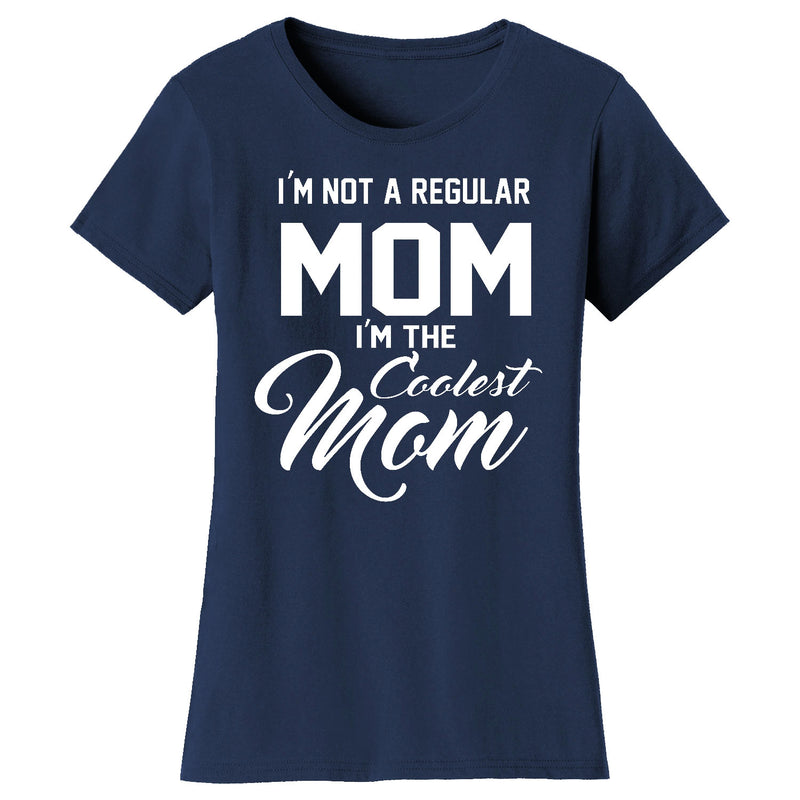 Women's I'm Not A Regular Mom I'm The Coolest Mom T-shirts