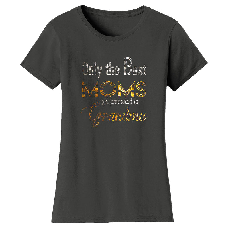 Women's Mother's Day Rhinestone Bling T-shirts - Only The Best Moms Get Promoted To Grandma